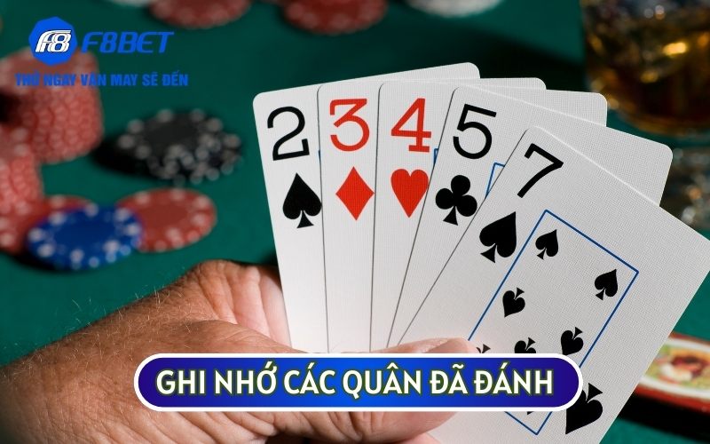 Ghi nhớ các quân bài đã đánh sẽ giúp bạn sẽ có thể linh hoạt trong mọi tình huống